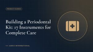 Building a Periodontal Kit: 17 Instruments for Complete Care