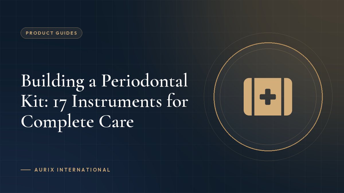 Building a Periodontal Kit: 17 Instruments for Complete Care