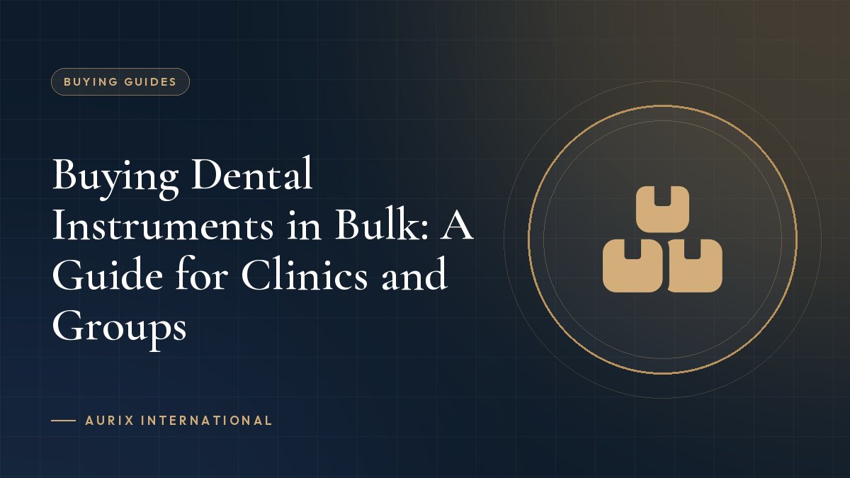 Buying Dental Instruments in Bulk: A Guide for Clinics and Groups