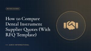 How to Compare Dental Instrument Supplier Quotes (With RFQ Template)