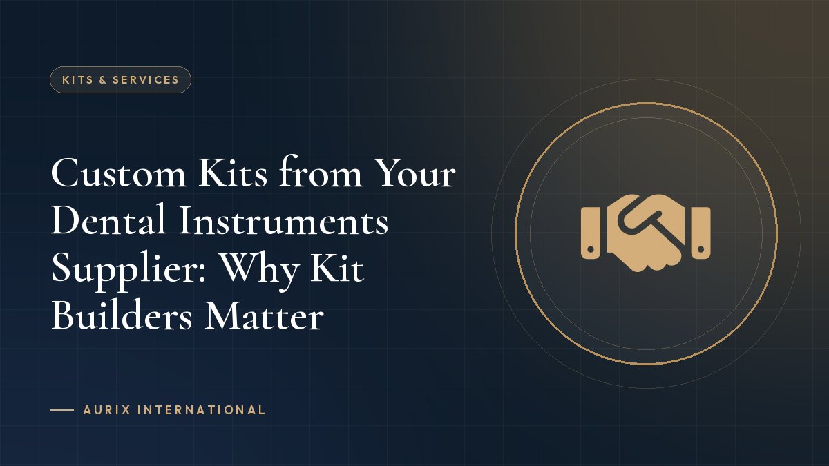 Custom Kits from Your Dental Instruments Supplier: Why Kit Builders Matter
