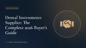 Dental Instruments Supplier: The Complete 2026 Buyer's Guide