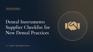 Dental Instruments Supplier Checklist for New Dental Practices