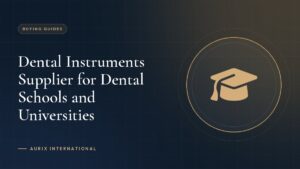 Dental Instruments Supplier for Dental Schools and Universities