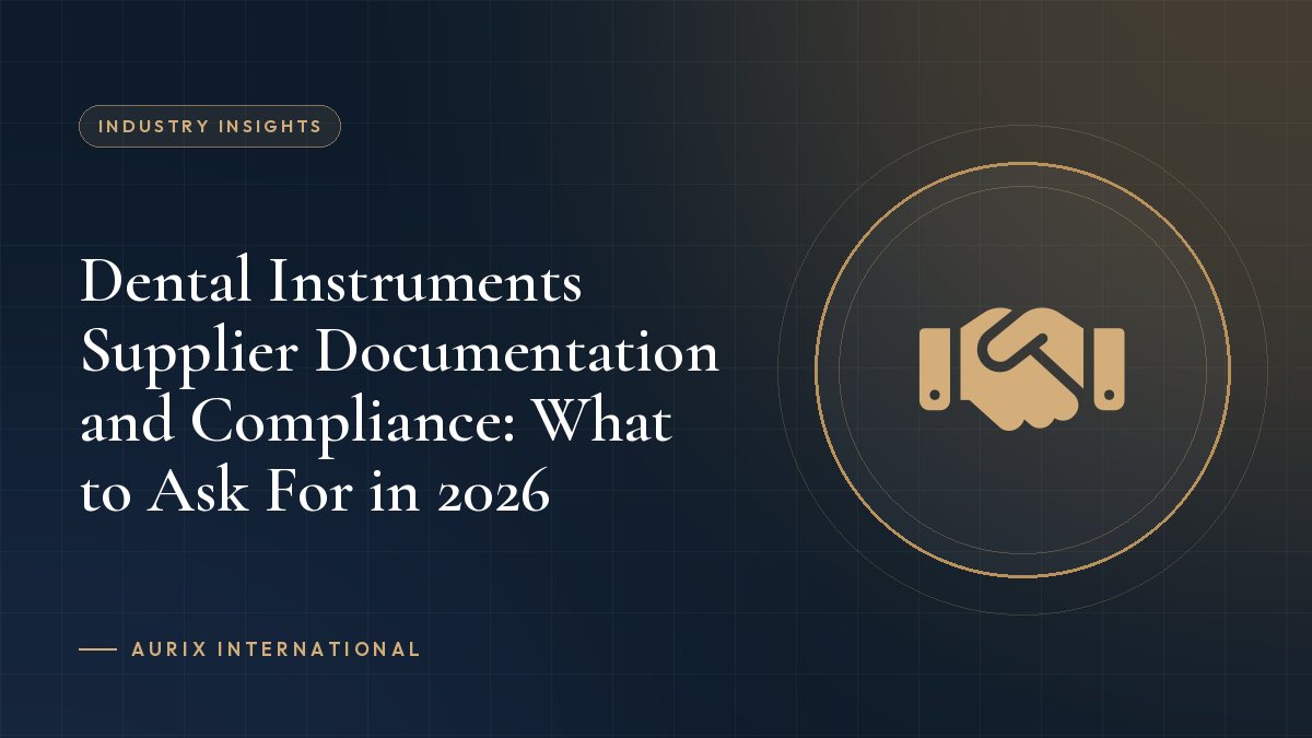 Dental Instruments Supplier Documentation and Compliance: What to Ask For in 2026
