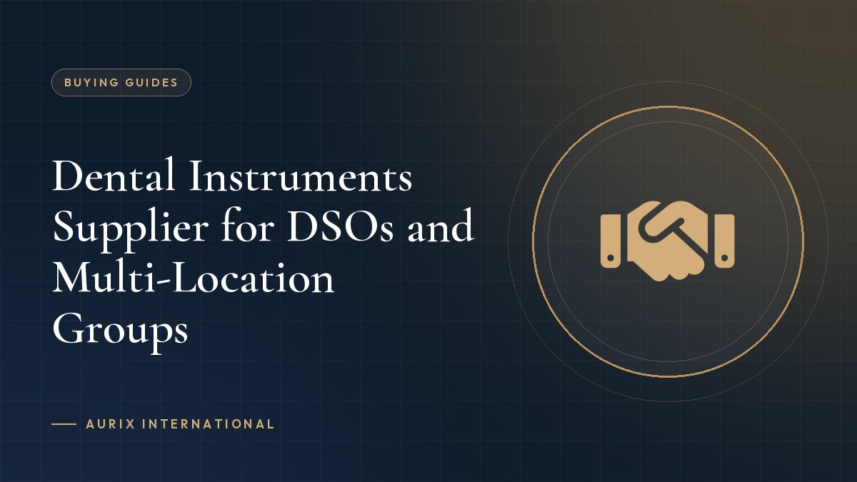 Dental Instruments Supplier for DSOs and Multi-Location Groups