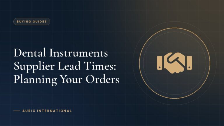 Dental Instruments Supplier Lead Times: Planning Your Orders