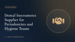 Dental Instruments Supplier for Periodontists and Hygiene Teams