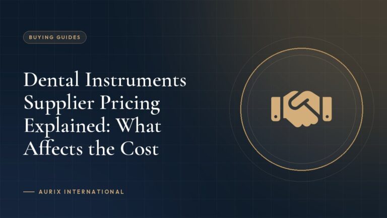 Dental Instruments Supplier Pricing Explained: What Affects the Cost