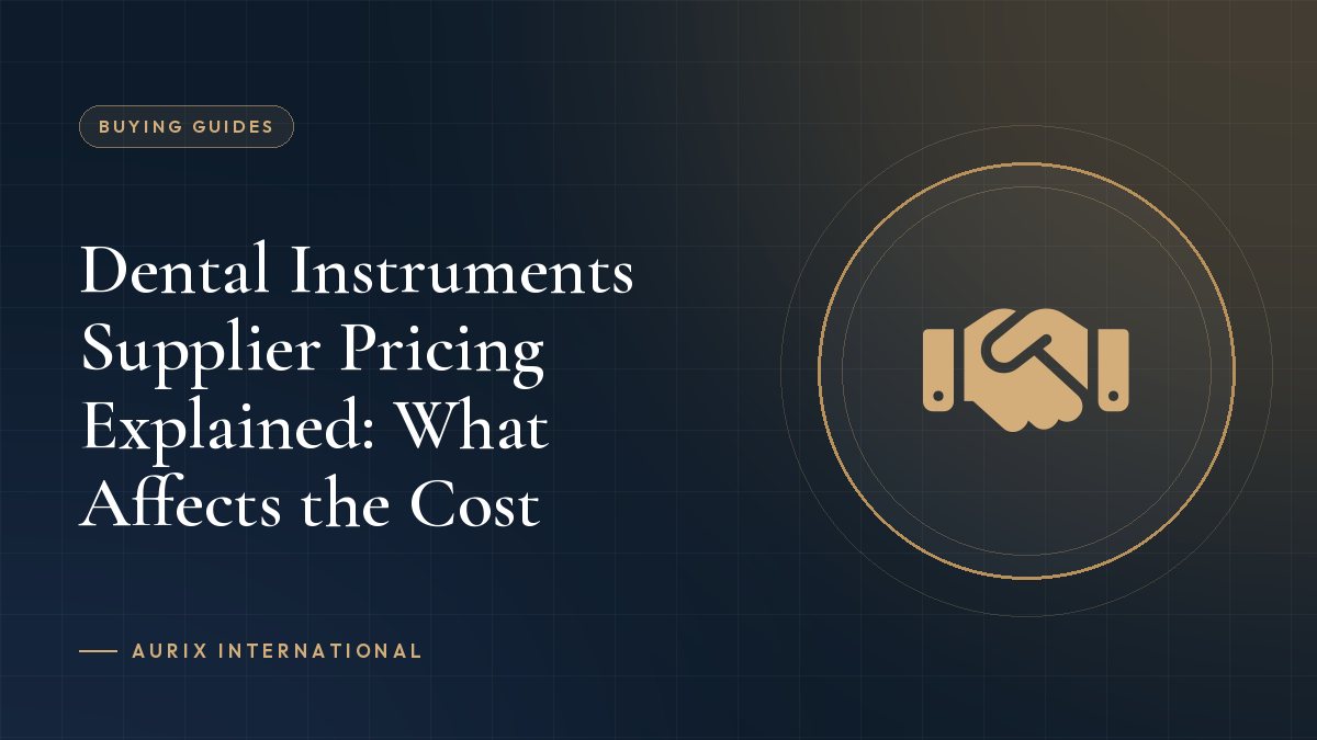 Dental Instruments Supplier Pricing Explained: What Affects the Cost