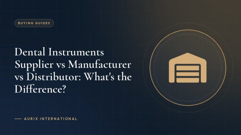 Dental Instruments Supplier vs Manufacturer vs Distributor: What's the Difference?