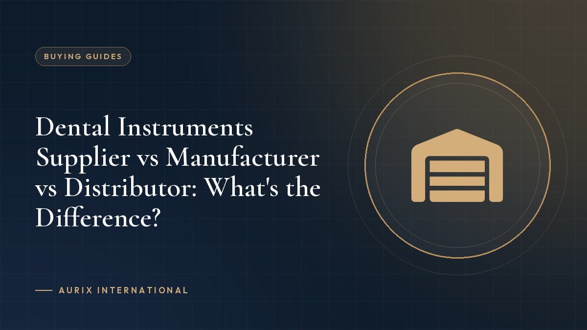 Dental Instruments Supplier vs Manufacturer vs Distributor: What's the Difference?