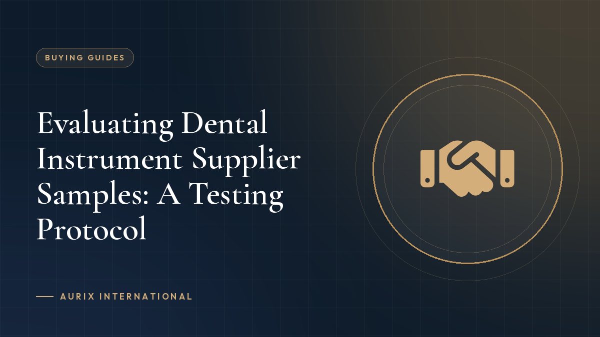 Evaluating Dental Instrument Supplier Samples: A Testing Protocol