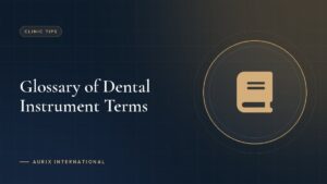 Glossary of Dental Instrument Terms