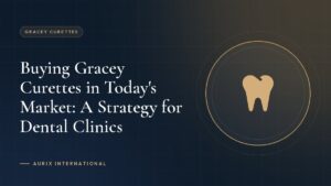 Buying Gracey Curettes in Today's Market: A Strategy for Dental Clinics