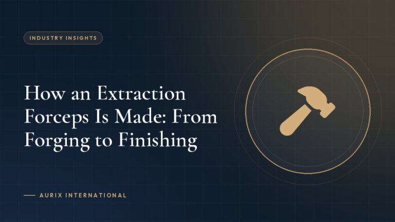 How an Extraction Forceps Is Made: From Forging to Finishing