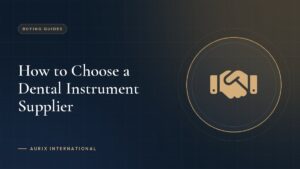 How to Choose a Dental Instrument Supplier