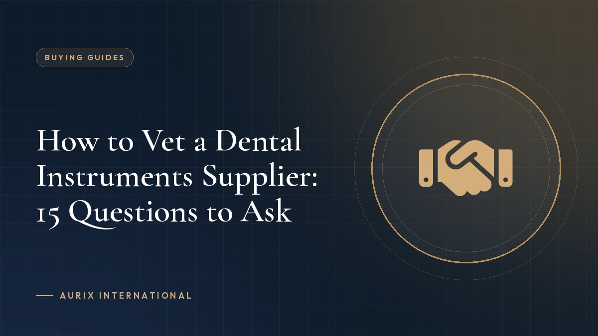 How to Vet a Dental Instruments Supplier: 15 Questions to Ask