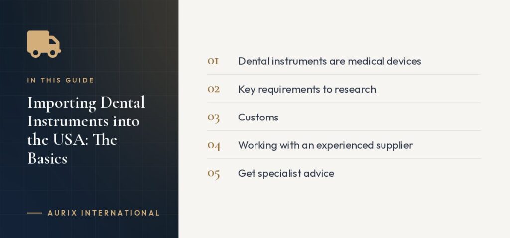 In this guide: Dental instruments are medical devices, Key requirements to research, Customs, Working with an experienced supplier, Get specialist advice