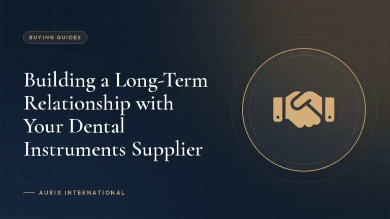 Building a Long-Term Relationship with Your Dental Instruments Supplier