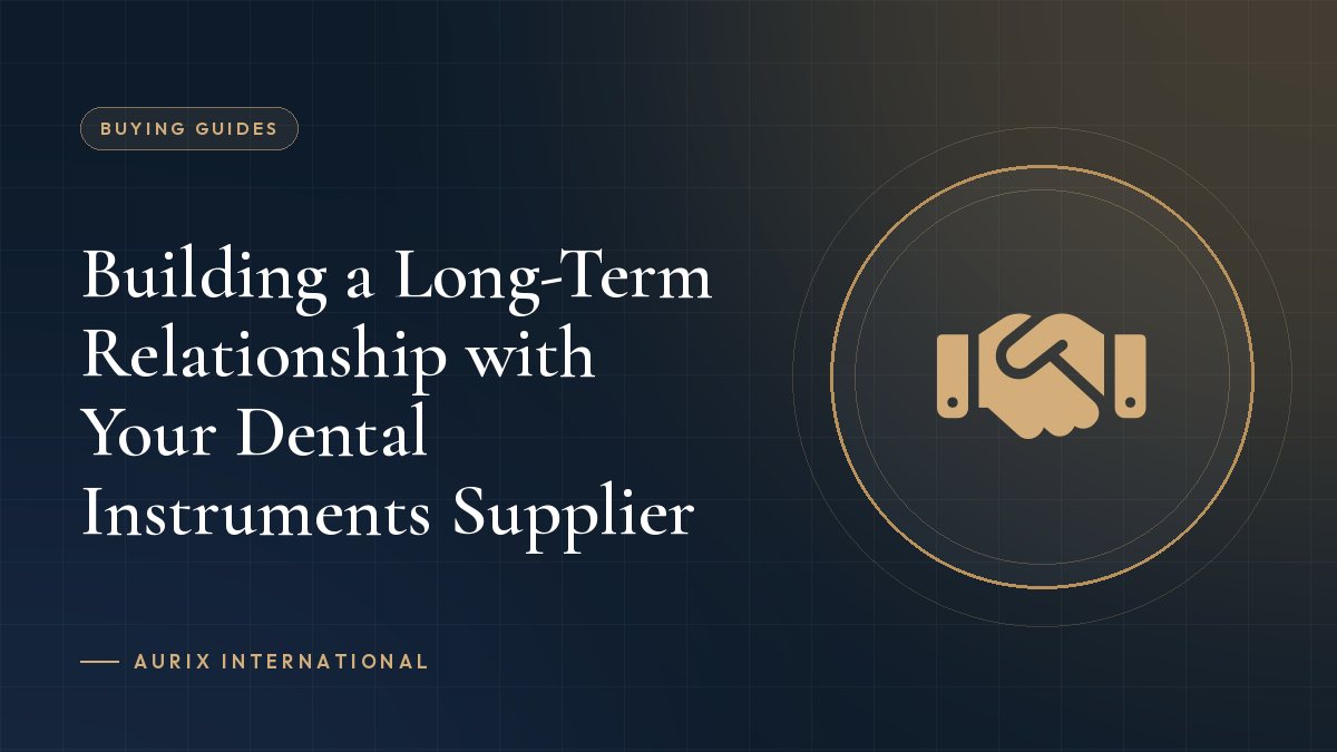 Building a Long-Term Relationship with Your Dental Instruments Supplier
