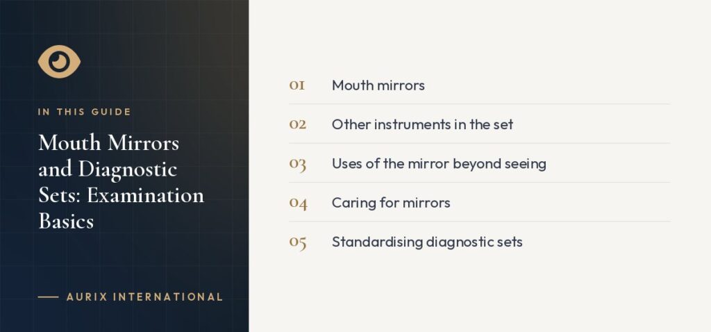In this guide: Mouth mirrors, Other instruments in the set, Uses of the mirror beyond seeing, Caring for mirrors, Standardising diagnostic sets