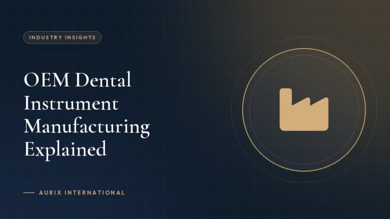 OEM Dental Instrument Manufacturing Explained
