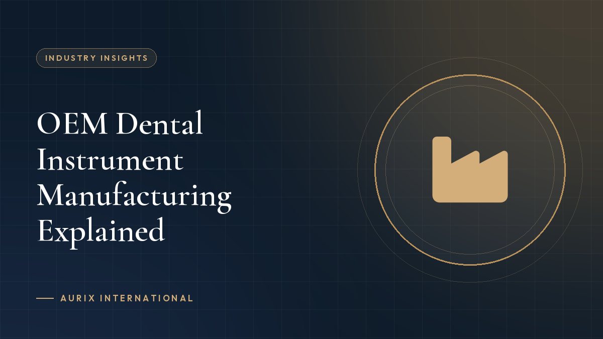 OEM Dental Instrument Manufacturing Explained