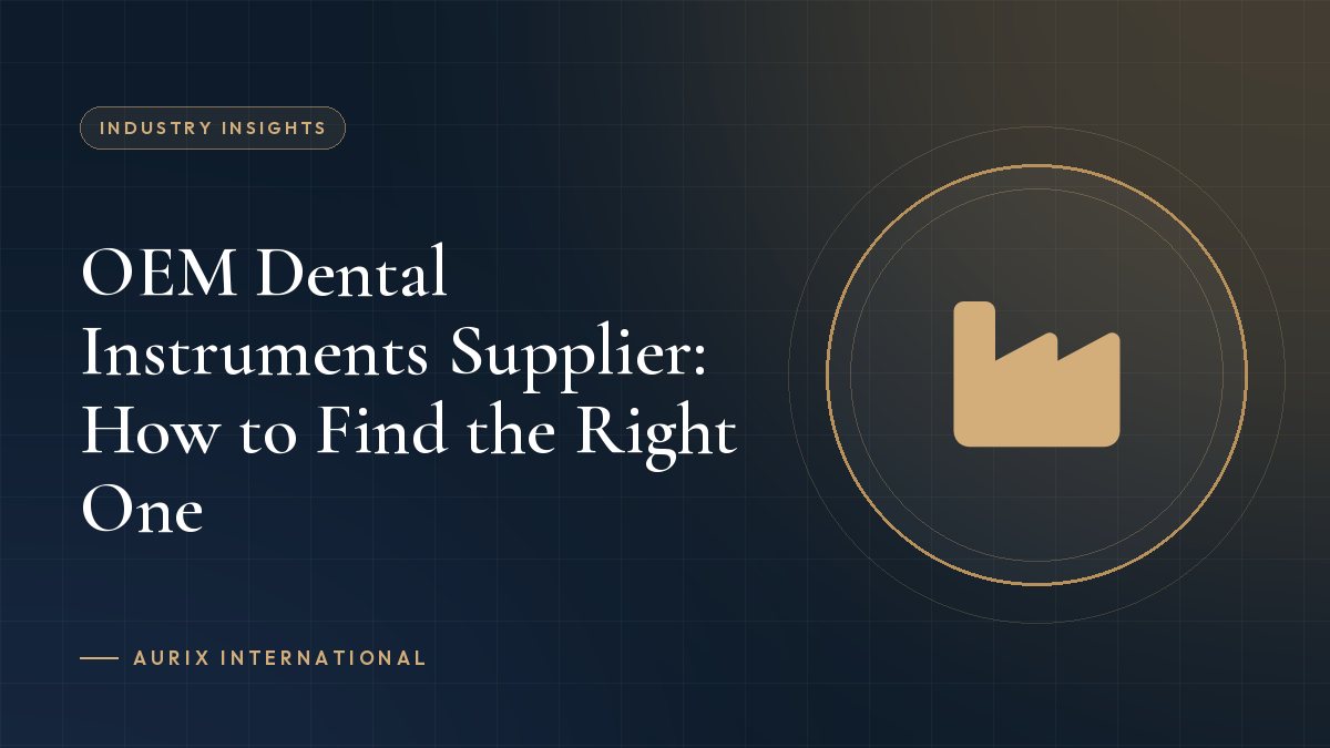 OEM Dental Instruments Supplier: How to Find the Right One