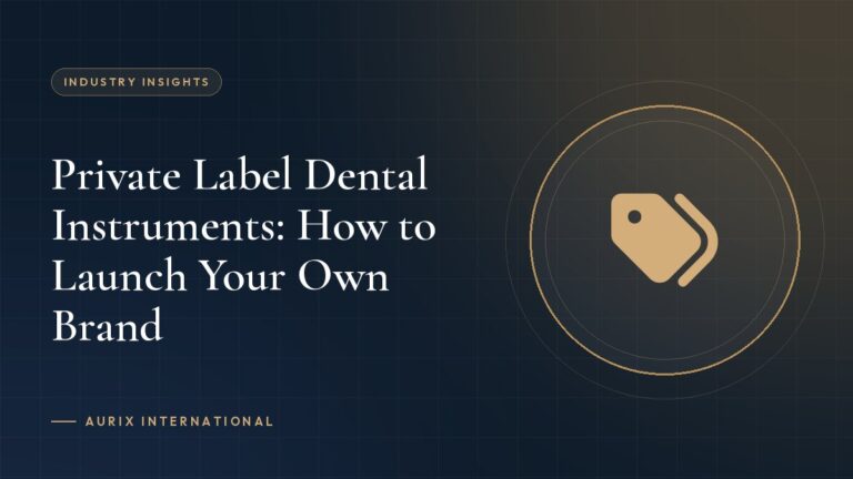 Private Label Dental Instruments: How to Launch Your Own Brand