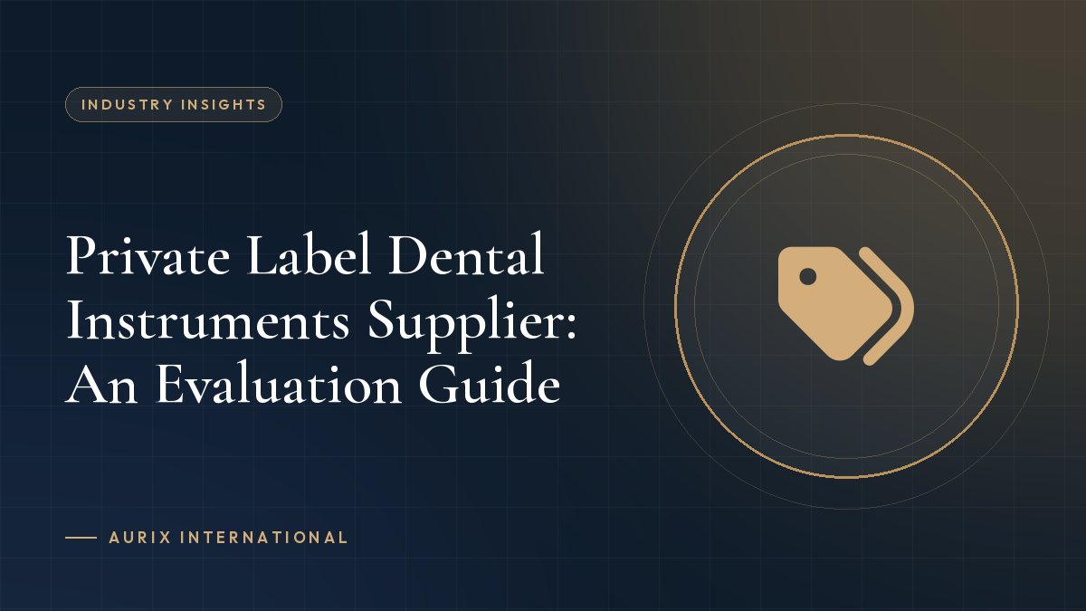 Private Label Dental Instruments Supplier: An Evaluation Guide