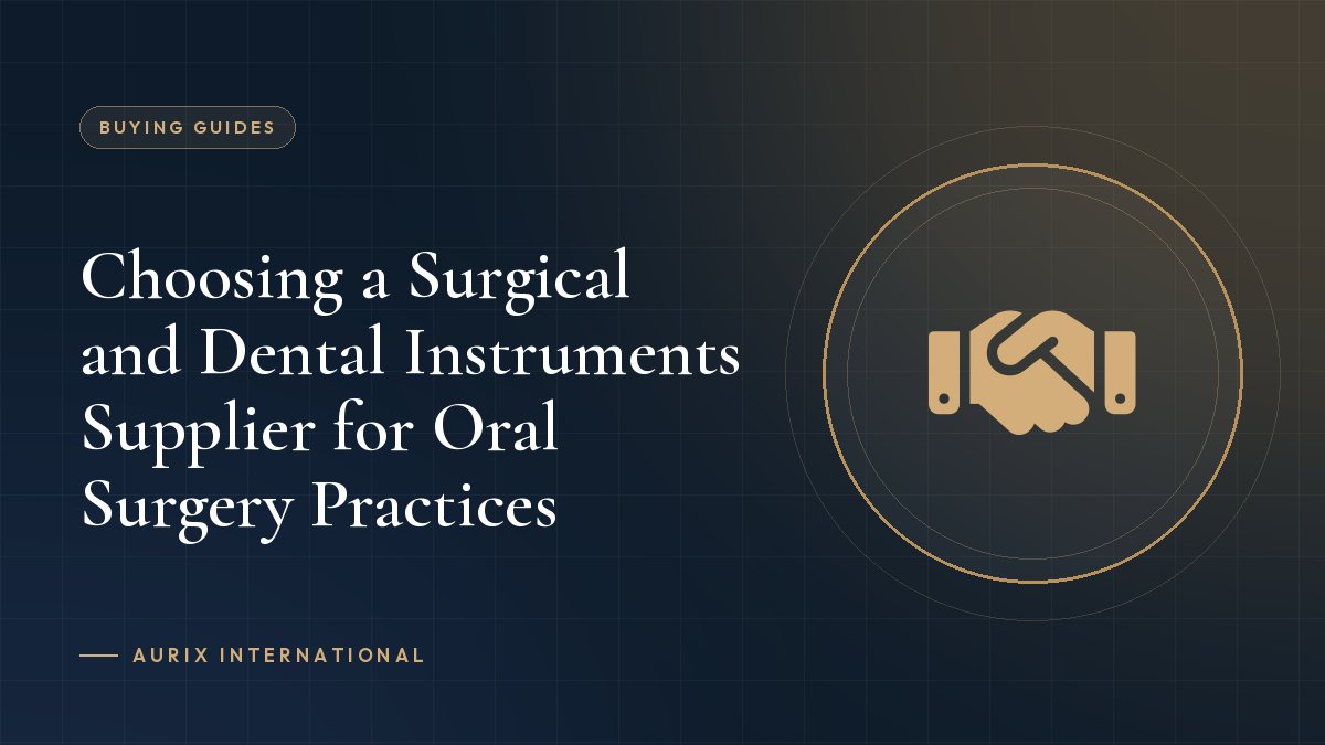 Choosing a Surgical and Dental Instruments Supplier for Oral Surgery Practices