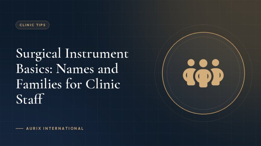 Surgical Instrument Basics: Names and Families for Clinic Staff