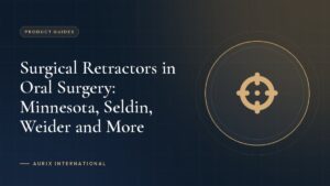 Surgical Retractors in Oral Surgery: Minnesota, Seldin, Weider and More