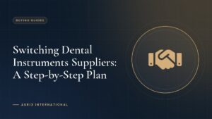 Switching Dental Instruments Suppliers: A Step-by-Step Plan