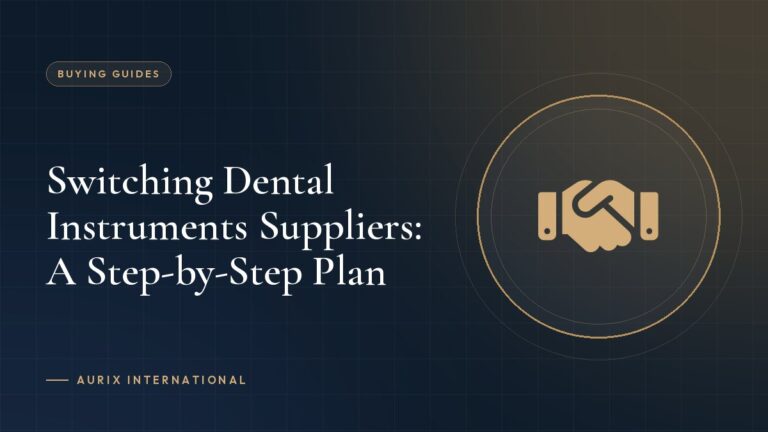 Switching Dental Instruments Suppliers: A Step-by-Step Plan