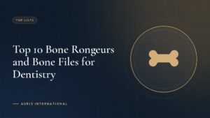 Top 10 Bone Rongeurs and Bone Files for Dentistry