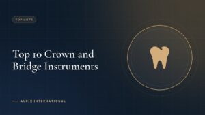 Top 10 Crown and Bridge Instruments