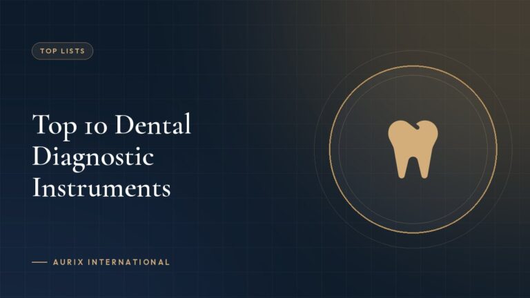 Top 10 Dental Diagnostic Instruments