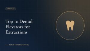 Top 10 Dental Elevators for Extractions