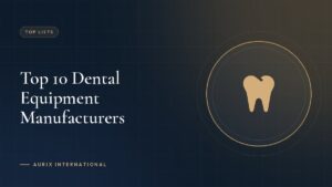 Top 10 Dental Equipment Manufacturers