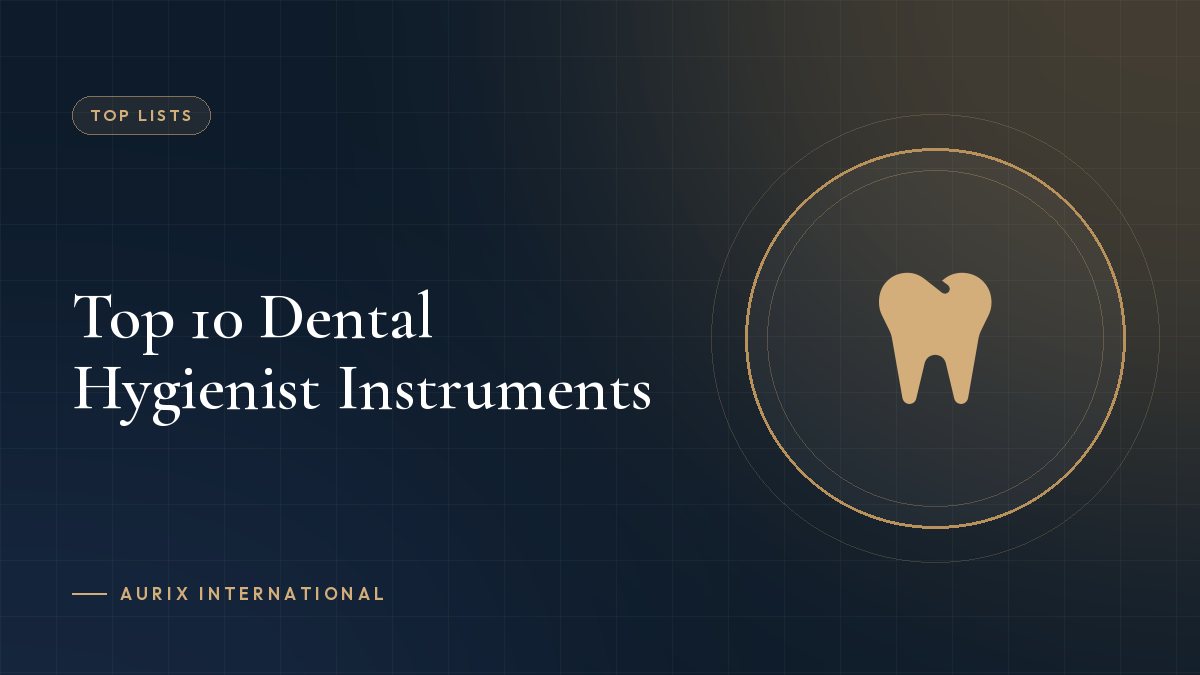 Top 10 Dental Hygienist Instruments