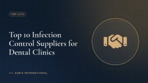 Top 10 Infection Control Suppliers for Dental Clinics