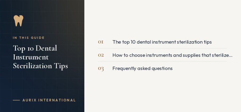 In this guide: The top 10 dental instrument sterilization tips, How to choose instruments and supplies that sterilize well, Frequently asked questions