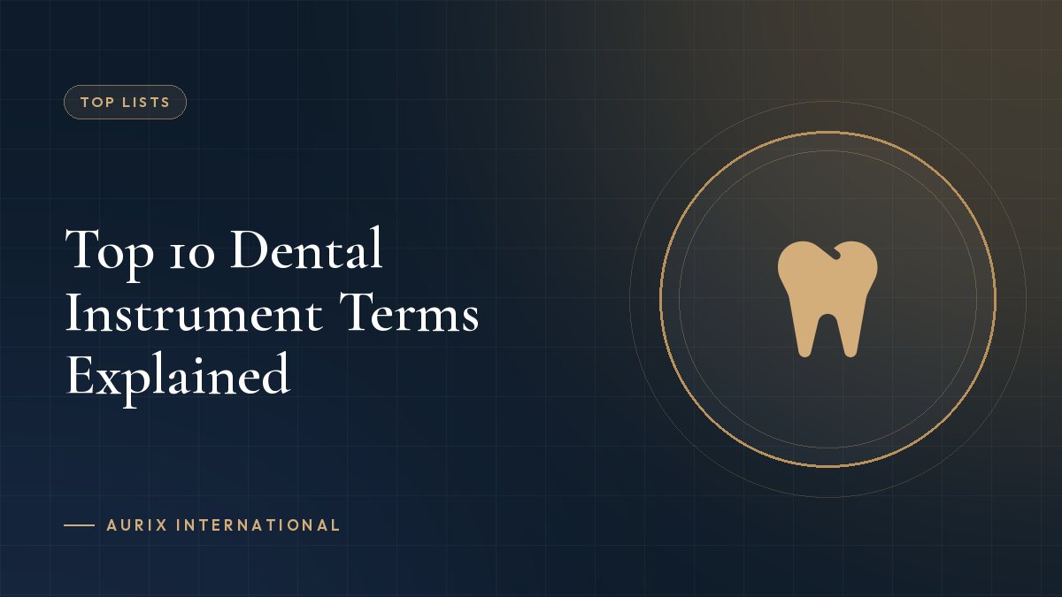 Top 10 Dental Instrument Terms Explained