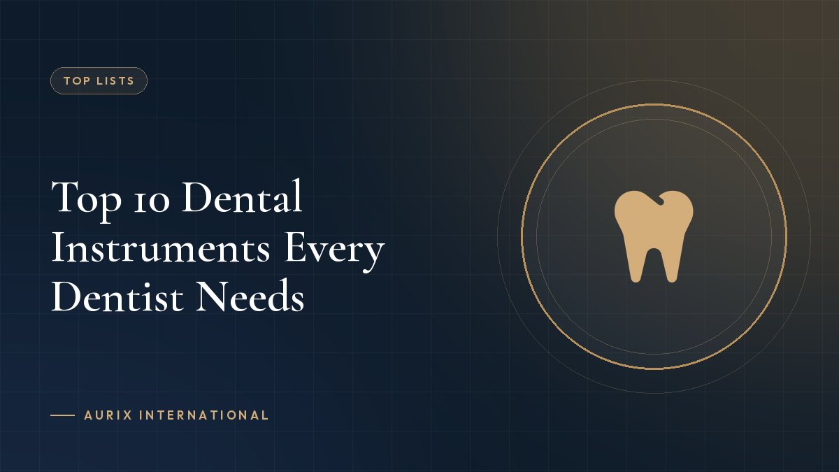 Top 10 Dental Instruments Every Dentist Needs