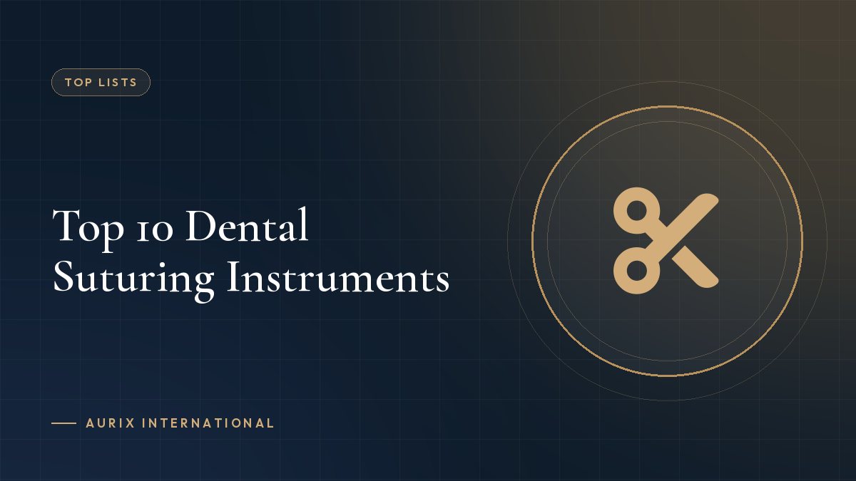 Top 10 Dental Suturing Instruments