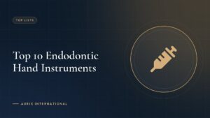 Top 10 Endodontic Hand Instruments