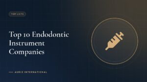 Top 10 Endodontic Instrument Companies
