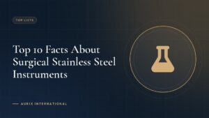 Top 10 Facts About Surgical Stainless Steel Instruments